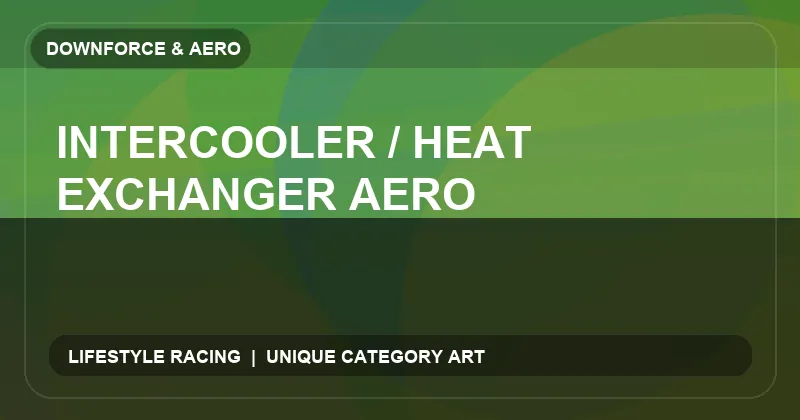 Intercooler / Heat Exchanger Aero